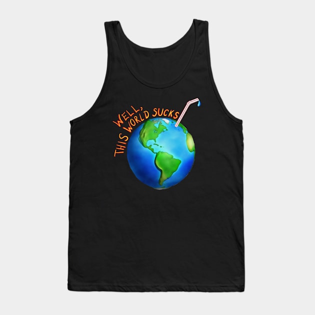 Well,this world sucks Tank Top by wolfmanjaq